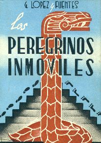 Gregorio Lopez y Fuentes's Los peregrinos inmoviles. Book cover, 1944.