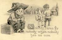 Nobody cares for nobody when noboy has no coin, postcard. 1912